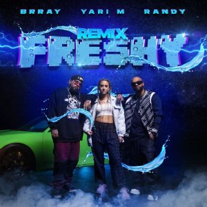 Yari M Ft Randy Y Brray – Freshy (Remix)